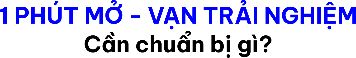 1 PHÚT MỞ - VẠN TRẢI NGHIỆM Cần chuẩn bị gì_