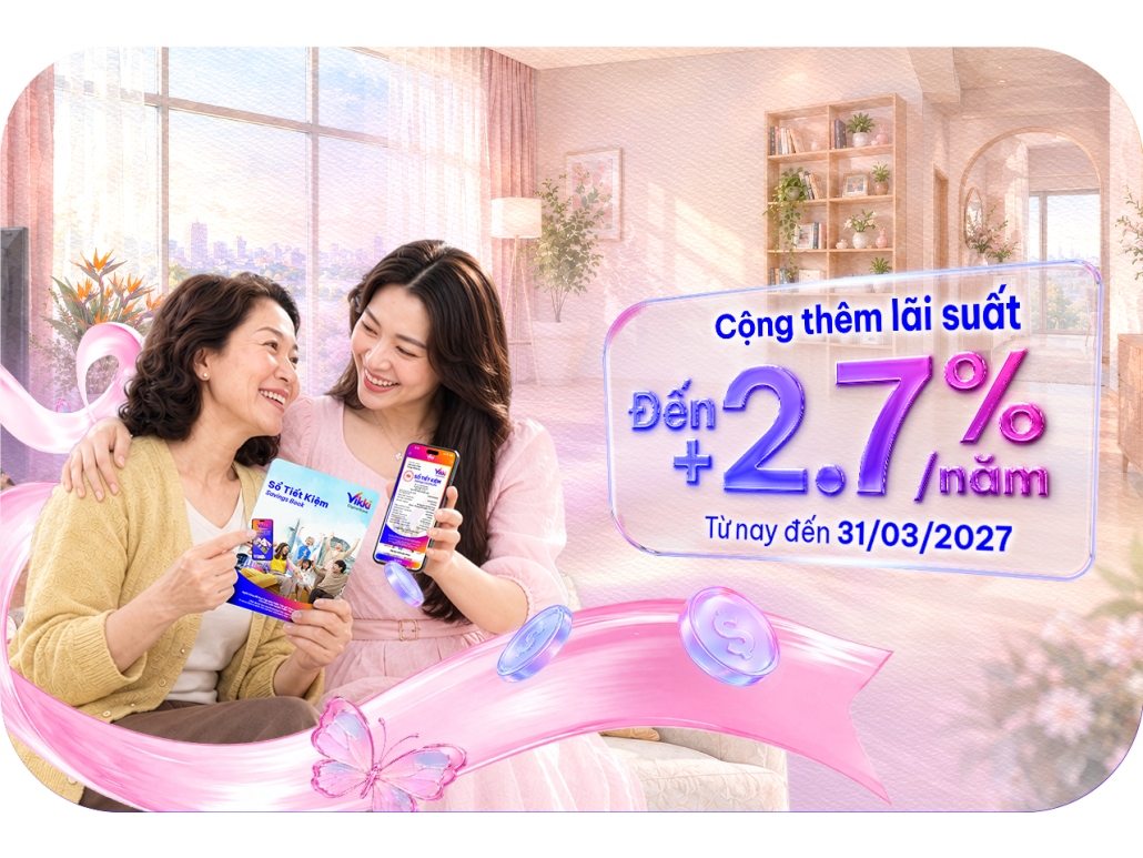 Cộng lãi suất 2.7%/năm cho phụ nữ khi gửi tiết kiệm tại Vikki Digital Bank